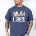 I Yell Because I Care Baseball Dad Humor Men's Comfort Colors T-Shirt Blue Jean