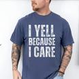 I Yell Because I Care Baseball Dads Men's Comfort Colors T-Shirt Blue Jean I Yell Because I Care Baseball Dads Men's Comfort Colors T-Shirt Blue Jean