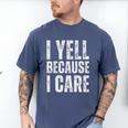 I Yell Because I Care Baseball Dads Premium T-Shirt Men's Comfort Colors T-Shirt Blue Jean I Yell Because I Care Baseball Dads Premium T-Shirt Men's Comfort Colors T-Shirt Blue Jean