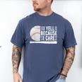 I Yell Because I Care Baseball Dads T-Shirt Men's Comfort Colors T-Shirt Blue Jean