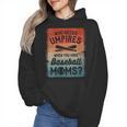 Who Needs Umpires When You Have Baseball Moms Baseballer Wmen Hoodie Who Needs Umpires When You Have Baseball Moms Baseballer Wmen Hoodie