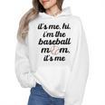 Baseball Mom It's Me Hi It's Me I'm The Baseball Mom Wmen Hoodie