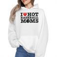 I Love Hot Baseball Moms Heart Sport Fan For Women Men Wmen Hoodie I Love Hot Baseball Moms Heart Sport Fan For Women Men Wmen Hoodie