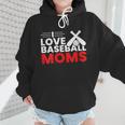 Baseball I Love Baseball Moms Wmen Hoodie Baseball I Love Baseball Moms Wmen Hoodie