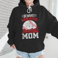 Beware Serious Baseball Mom Game Cheerleading Family Wmen Hoodie Beware Serious Baseball Mom Game Cheerleading Family Wmen Hoodie