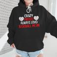 Crazy Proud Always Loud Baseball Mom Shirt Baseball Wmen Hoodie
