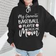 My Favorite Baseball Player Calls Me Mom For Baseball Mom Wmen Hoodie My Favorite Baseball Player Calls Me Mom For Baseball Mom Wmen Hoodie