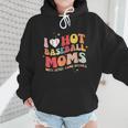 Groovy Retro I Love Hot Baseball Moms With After Game Snacks Wmen Hoodie Groovy Retro I Love Hot Baseball Moms With After Game Snacks Wmen Hoodie