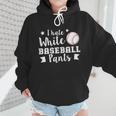 I Hate White Baseball Pants Quote For a Baseball Mom Wmen Hoodie