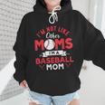 I'm Not Like Other Moms Im A Baseball Mom Mother's Day Wmen Hoodie I'm Not Like Other Moms Im A Baseball Mom Mother's Day Wmen Hoodie