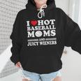 I Love Hot Baseball Mom Wieners Wmen Hoodie I Love Hot Baseball Mom Wieners Wmen Hoodie