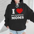 I Love Hot Baseball Moms I Heart Baseball Moms Wmen Hoodie I Love Hot Baseball Moms I Heart Baseball Moms Wmen Hoodie