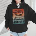 Who Needs Umpires When You Have Baseball Moms Baseballer Wmen Hoodie Who Needs Umpires When You Have Baseball Moms Baseballer Wmen Hoodie