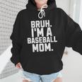 Sarcastic Bruh Baseball Mom Fan Gear For Mama Life Wmen Hoodie Sarcastic Bruh Baseball Mom Fan Gear For Mama Life Wmen Hoodie