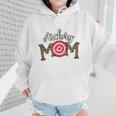 Archery Mom Dance Mom Baseball Mom Mother Day Wmen Hoodie Archery Mom Dance Mom Baseball Mom Mother Day Wmen Hoodie