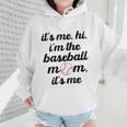 Baseball Mom It's Me Hi It's Me I'm The Baseball Mom Wmen Hoodie