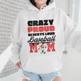 Crazy Proud Always Loud Baseball Mom Saying Wmen Hoodie