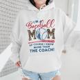 I’m A Baseball Mom Of Course I Know More Than The Coach Wmen Hoodie I’m A Baseball Mom Of Course I Know More Than The Coach Wmen Hoodie