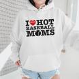 I Love Hot Baseball Moms Heart Sport Fan For Women Men Wmen Hoodie I Love Hot Baseball Moms Heart Sport Fan For Women Men Wmen Hoodie