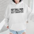 Softball Mom Like A Baseball Mom But Smarter Wmen Hoodie Softball Mom Like A Baseball Mom But Smarter Wmen Hoodie