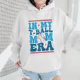 In My T-Ball Mom Era Baseball Mom Groovy Mother's Day Raglan Baseball Tee Wmen Hoodie In My T-Ball Mom Era Baseball Mom Groovy Mother's Day Raglan Baseball Tee Wmen Hoodie