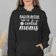 Ballplayers Have The Coolest Moms Baseball Mom Wmen Hoodie Ballplayers Have The Coolest Moms Baseball Mom Wmen Hoodie
