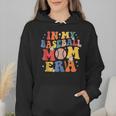 In My Baseball Mom Era Cute Mommy Groovy Wmen Hoodie