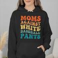 Baseball Moms Against Baseball Pants Groovy Softball Wmen Hoodie Baseball Moms Against Baseball Pants Groovy Softball Wmen Hoodie