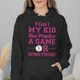 I Can't My Kid Has Practice A Game Or Something Baseball Mom Wmen Hoodie