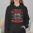 My Favorite Baseball Player Calls Me Mom Baseball Moms Wmen Hoodie