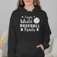 I Hate White Baseball Pants Quote For a Baseball Mom Wmen Hoodie