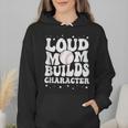 Loud Baseball Mom Builds Character Wmen Hoodie