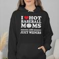I Love Hot Baseball Mom Wieners Wmen Hoodie I Love Hot Baseball Mom Wieners Wmen Hoodie