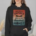 Who Needs Umpires When You Have Baseball Moms Baseballer Wmen Hoodie Who Needs Umpires When You Have Baseball Moms Baseballer Wmen Hoodie