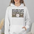 Act Like a Lady Scream Like a Baseball Mom Mother Wmen Hoodie Act Like a Lady Scream Like a Baseball Mom Mother Wmen Hoodie