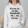Baseball Mom It's Me Hi It's Me I'm The Baseball Mom Wmen Hoodie