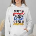 Crazy Proud Always Loud Ball Mom Volleyball Baseball Mom Wmen Hoodie Crazy Proud Always Loud Ball Mom Volleyball Baseball Mom Wmen Hoodie