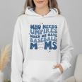 Who Needs Umpires When We Have Baseball Moms Groovy Retro Wmen Hoodie