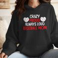 Crazy Proud Always Loud Baseball Mom Shirt Baseball Wmen Hoodie
