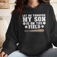 Let Me Through My Son Is Out The Field Baseball Mom Wmen Hoodie Let Me Through My Son Is Out The Field Baseball Mom Wmen Hoodie