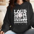 Loud Baseball Mom Builds Character Wmen Hoodie