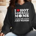 I Love Hot Baseball Mom Wieners Wmen Hoodie I Love Hot Baseball Mom Wieners Wmen Hoodie