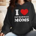 I Love Hot Baseball Moms I Heart Baseball Moms Wmen Hoodie I Love Hot Baseball Moms I Heart Baseball Moms Wmen Hoodie