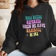 Who Needs Referees When We Have Baseball Moms Wmen Hoodie Who Needs Referees When We Have Baseball Moms Wmen Hoodie