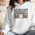 Act Like a Lady Scream Like a Baseball Mom Mother Wmen Hoodie Act Like a Lady Scream Like a Baseball Mom Mother Wmen Hoodie