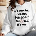Baseball Mom It's Me Hi It's Me I'm The Baseball Mom Wmen Hoodie