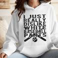 I Dislike Baseball Pants Softball Tball Baseball Mom Wmen Hoodie I Dislike Baseball Pants Softball Tball Baseball Mom Wmen Hoodie
