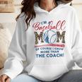 I’m A Baseball Mom Of Course I Know More Than The Coach Wmen Hoodie I’m A Baseball Mom Of Course I Know More Than The Coach Wmen Hoodie