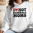 I Love Hot Baseball Moms Baseball Mom Sport Men Women Wmen Hoodie I Love Hot Baseball Moms Baseball Mom Sport Men Women Wmen Hoodie