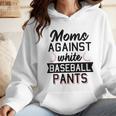 Moms Against White Baseball Pants Quote For a Baseball Mom Wmen Hoodie Moms Against White Baseball Pants Quote For a Baseball Mom Wmen Hoodie